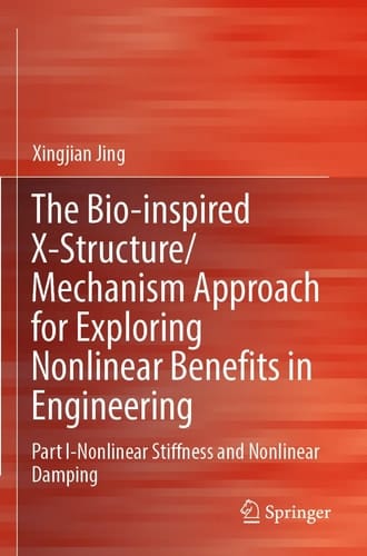 The Bio-inspired X-Structure/Mechanism Approach for Exploring Nonlinear Benefits in Engineering Part I-Nonlinear Stiffness and Nonlinear Damping