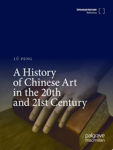 A History of Chinese Art in the 20th and 21st Century