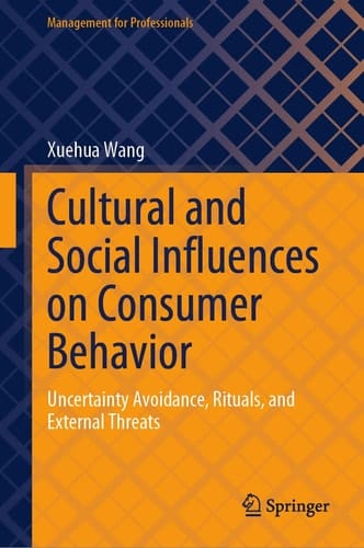 Cultural and Social Influences on Consumer Behavior Uncertainty Avoidance, Rituals, and External Threats