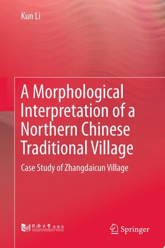 A Morphological Interpretation of a Northern Chinese Traditional Village Case Study of Zhangdaicun Village