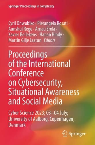 Proceedings of the International Conference on Cybersecurity, Situational Awareness and Social Media Cyber Science 2023; 03–04 July; University of Aalborg, Copenhagen, Denmark