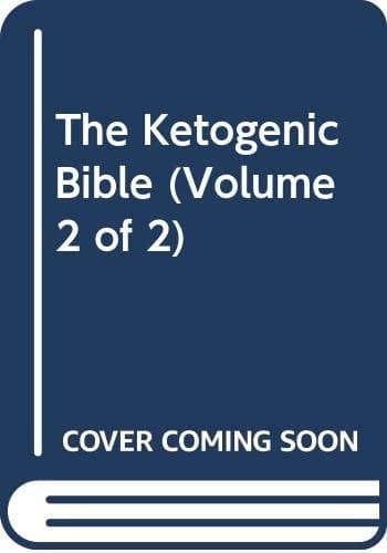 The Ketogenic Bible (Volume 2 Of 2)