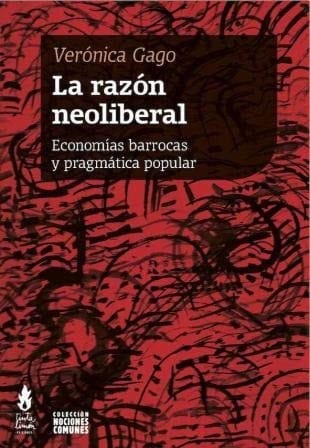 La razón neoliberal economías barrocas y pragmática popular