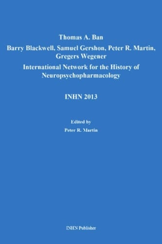 Thomas A. Ban, Barry Blackwell, Samuel Gershon, Peter R. Martin, Gregers Wegener. International Network for the History of Neuropsychopharmacology. INHN 2013 (INHN Historical Record)