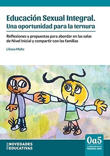 Educación sexual integral una oportunidad para la ternura. Reflaxiones y propuestas para abordar en las salas de nivel inicial y compartir con las familias