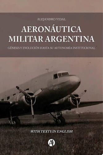 Aeronáutica Militar Argentina Génesis y evolución hasta su autonomía institucional