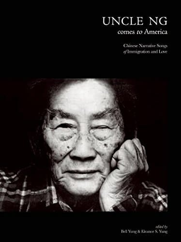 Uncle Ng Comes to America Chinese Narrative Songs of Immigration and Love