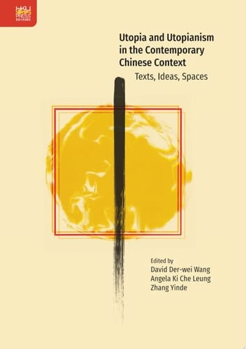 Utopia and Utopianism in the Contemporary Chinese Context Texts, Ideas, Spaces