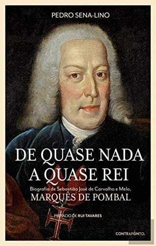 De quase nada a quase rei biografia de Sebastião José de Carvalho e Melo, Marquês de Pombal