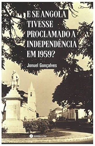 E se Angola tivesse proclamado a independência em 1959?