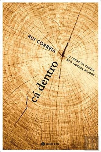 Cá Dentro - O Lugar da Escola nos Nossos Miúdos (Portuguese Edition)