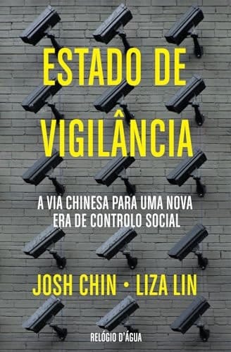 Estado de Vigilância - A via Chinesa para uma Nova Era de Controlo Social