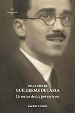 Vida e obra de Guilherme de Faria os versos de luz por escrever