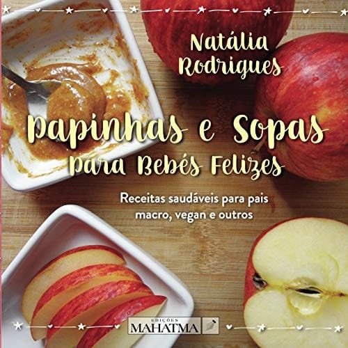 Papinhas e Sopas para Bebés Felizes Guia de alimentação saudável para pais macro, vegan e outros