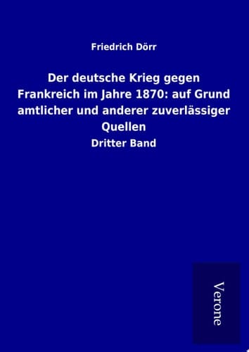 Der deutsche Krieg gegen Frankreich im Jahre 1870: auf Grund amtlicher und anderer zuverlässiger Quellen Dritter Band
