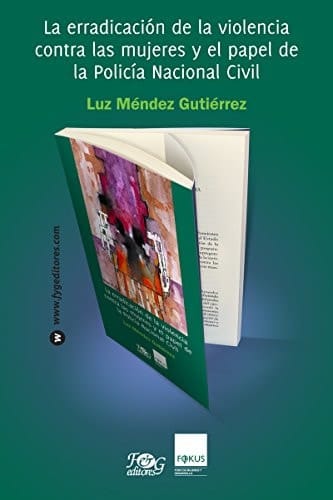 La erradicación de la violencia contra las mujeres y el papel de la Policía Nacional Civil
