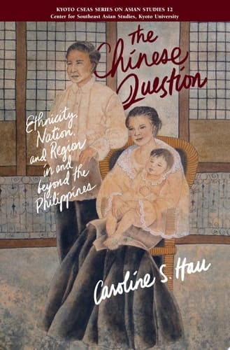 The Chinese Question Ethnicity, Nation, and Region in and Beyond the Philippines
