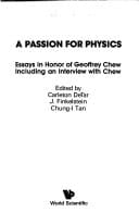 A Passion for Physics Essays in Honor of Geoffrey Chew : Including an Interview with Chew