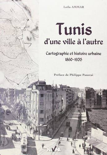 Tunis, d'une ville à l'autre cartographie et histoire urbaine, 1860-1935