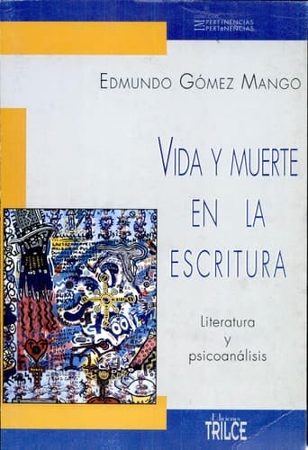 Vida y muerte en la escritura literatura y psicoanálisis