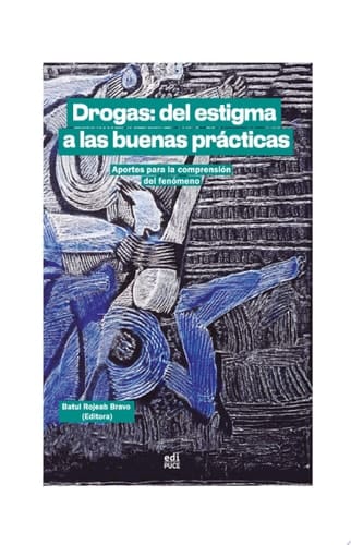 Drogas: del estigma a las buenas prácticas.  Aportes para la comprensión del fenómeno
