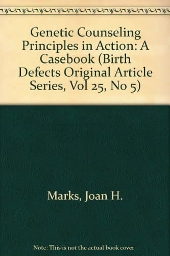 Genetic Counseling Principles in Action : A Casebook (Birth Defects Original Article Series, Vol 25, No 5)