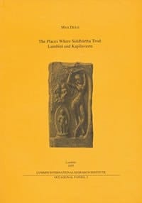 The Places where Siddhartha Trod: Lumbini and Kapilavastu (Publications of the Lumbini International Research Institute)