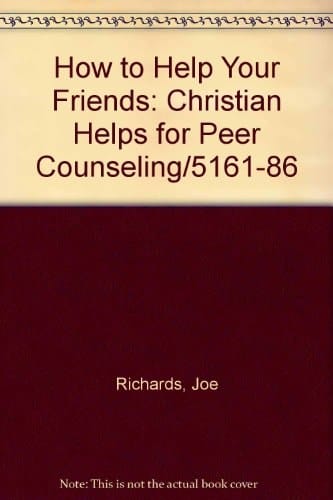 How to Help Your Friends Christian Helps for Peer Counseling/5161-86