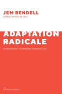 L'adaptation radicale Petit guide pour survivre à l'effondrement