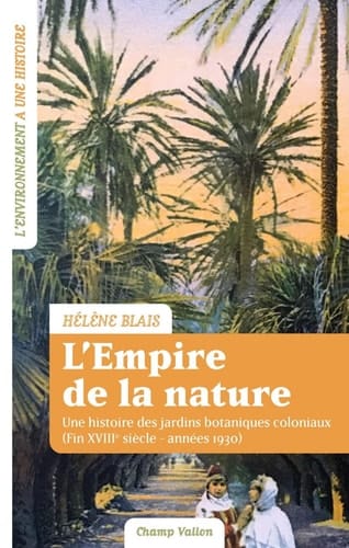 L'empire de la nature une histoire des jardins botaniques coloniaux (fin XVIIIe siècle-années 1930)