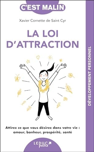 La loi d'attraction Attirez ce que vous désirez dans votre vie : amour, bonheur, prospérité, santé
