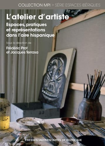 L'atelier d'artiste espaces, pratiques et représentations dans l'aire hispanique