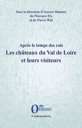 Après le temps des rois les châteaux du Val de Loire et leurs visiteurs