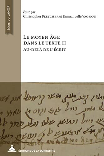 Le Moyen Âge dans le texte II: au-delà de l'écrit cinq ans d'histoire textuelle au Laboratoire de medievistique occidentale de Paris