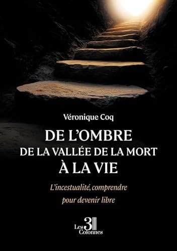 De l'ombre de la vallée de la mort à la vie: L'incestualité, comprendre pour devenir libre