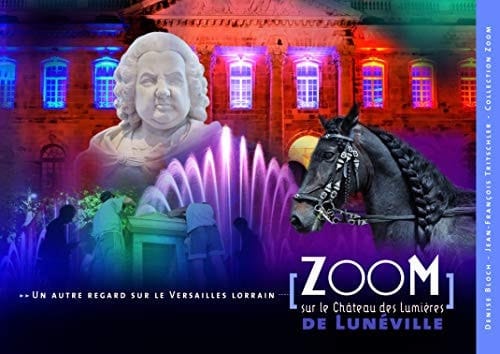 Zoom sur le château des Lumières de Lunéville Un autre regard sur le Versailles lorrain, sa ville et son histoire