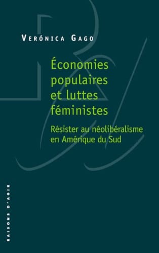 Economies populaires et luttes féministes Résister au néolibéralisme en Amérique du Sud