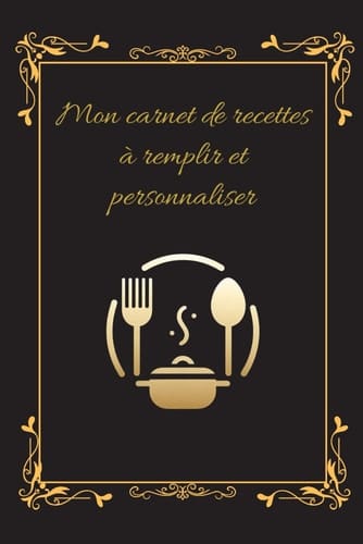Mon carnet de recettes à remplir et personnaliser (French Edition)