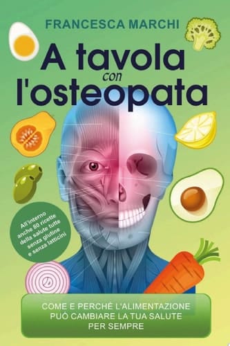 A tavola con l'osteopata Come e perché l'alimentazione può migliorare il tuo stato di salute per sempre