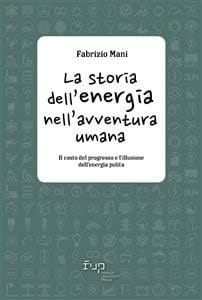 La storia dell'energia nell'avventura umana Il costo del progresso e l'illusione dell'energia pulita