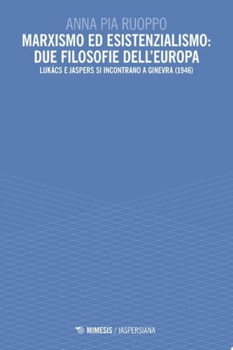 Marxismo ed esistenzialismo: due filosofie dell’Europa Lukács e Jaspers si incontrano a Ginevra (1946)