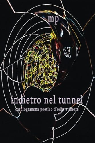 Indietro nel tunnel. Cardiogramma poetico d'odio e amore