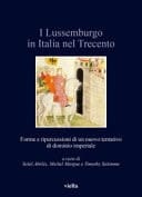 I Lussemburgo in Italia Nel Trecento Forme E Ripercussioni Di Un Nuovo Tentativo Di Dominio Imperiale