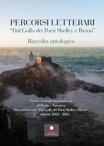 Percorsi letterari «Dal golfo dei poeti Shelley e Byron». Premio biennale internazionale di poesia e narrativa. 8a edizione
