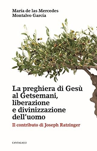 La preghiera di Gesù al Getsemani, liberazione e divinizzazione dell'uomo il contributo di Joseph Ratzinger