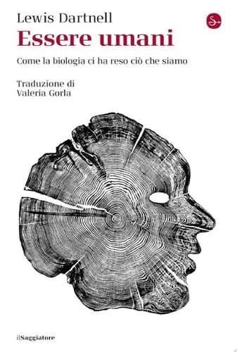 Essere umani Come la biologia ci ha reso ciò che siamo