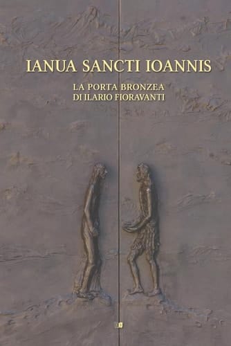 Ianua Sancti Ioannis la porta bronzea di Ilario Fioravanti