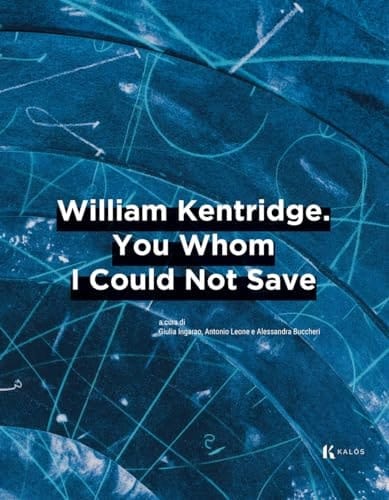 William Kentridge you whom I could not save