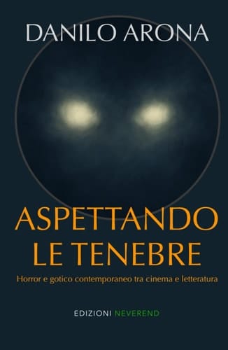 Aspettando le tenebre: Horror e gotico contemporaneo tra cinema e letteratura