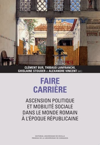 Faire carrière: ascension politique et mobilité sociale dans le monde romain à l’époque républicaine